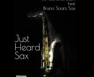 Dj General Slam & Bruno Soares Sax – Just Heard Sax (Original Mix)