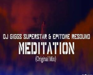 Dj Giggs Superstar & Epitome Resound – Meditation (Original Mix)