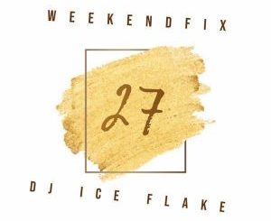 Dj Ice Flake – WeekendFix 27 2019