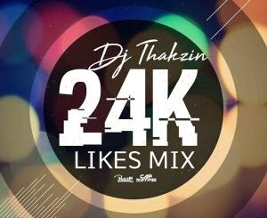 Dj Thakzin – 24K Likes Mix