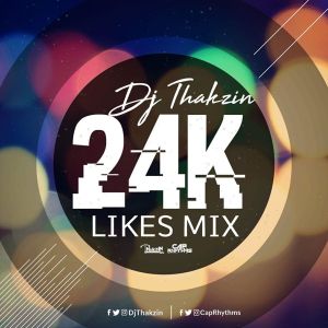 Dj Thakzin – 24K Likes Mix