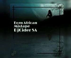 DjCider SA – Born African (Mixtape)