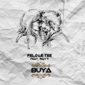Felo Le Tee – Buya Ft. Ray T
