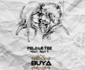 Felo Le Tee – Buya Ft. Ray T