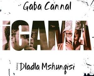 Gaba Cannal – Igama (feat. Dladla Mshunqisi)