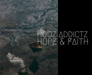 Houz Addictz – Hope & Faith