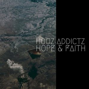 Houz Addictz – Hope & Faith
