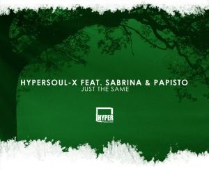 HyperSOUL-X feat. Sabrina & Papisto – Just The Same (Afro HT)