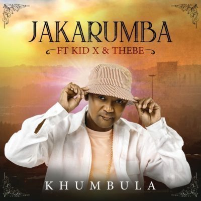 Jakarumba – Khumbula Ft. Kid X & Thebe