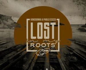 KingDonna & Pablo Escco – Lost In My Roots (AfroTech Mix)