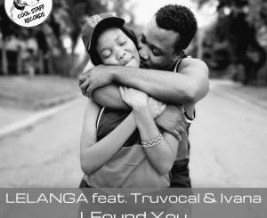LELANGA, Truvocal & Ivana – I Found You (Original Mix)