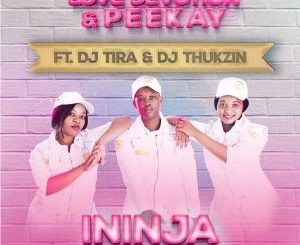 Love Devotion & Peekay feat. DJ Tira & DJ Thukzin] – Ininja (Dlala Thukzin Remix)