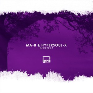 Ma-B, HyperSOUL-X – Bekezela (HyperSOUL-X’s HT Mix)