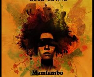 Mamlambo feat. Lil Soul – Good Loving