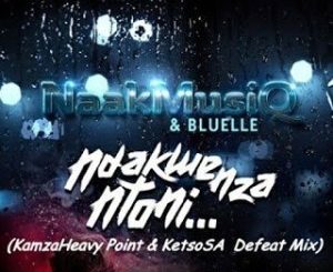 Naakmusiq – Ndakwenza Ntoni (KamzaHeavy Point & KetsoSA Defeat Mix) Ft. Bluelle