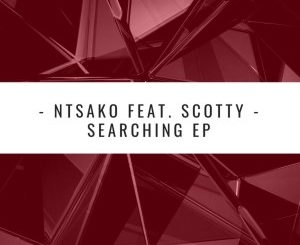 Ntsako feat. Scotty – Searching (Main Mix)