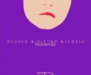 Oluhle & Pietro Nicosia – Ndoenda (Afroclub Mix)