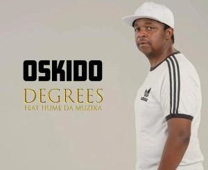 Oskido – Degrees (feat. Hume Da Muzika)