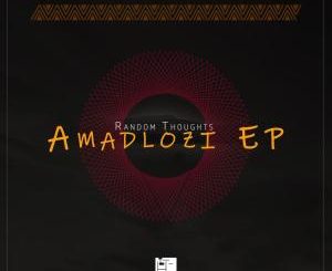 Random Thoughts – Amadlozi EP