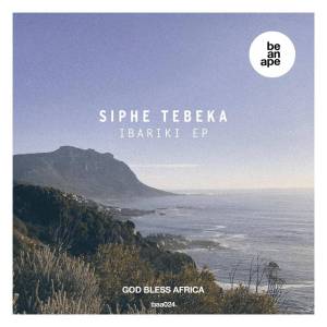 Siphe Tebeka – Ibariki EP