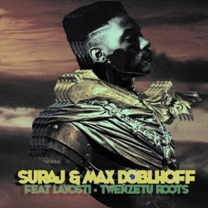 Suraj & Max Doblhoff – Twenzetu (Roots Mix) Ft. Lavosti