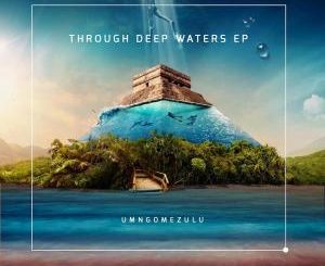 UMngomezulu – Through Deep Waters EP