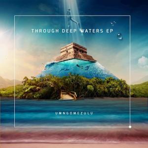 UMngomezulu – Through Deep Waters EP