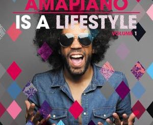 VA – AmaPiano Is A LifeStyle Vol. 1