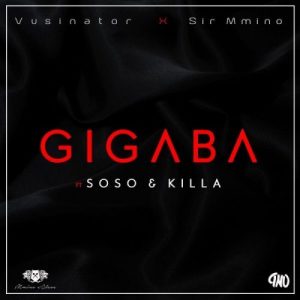 Vusinator x Sir Mmino – Gigaba Ft. Soso & Killa