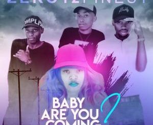 Zero12Finest – Baby Are You Coming