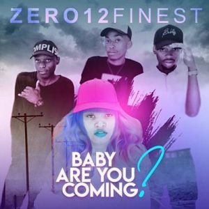 Zero12finest – Baby are you coming ft. Thamagnificent2