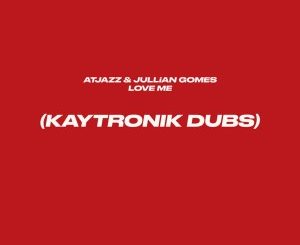 Atjazz & Jullian Gomes – Love Me (Kaytronik’s Difibrillator Beats)