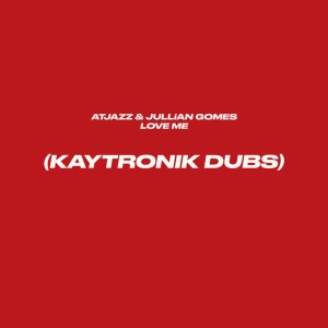 Atjazz & Jullian Gomes – Love Me (Kaytronik’s Difibrillator Dub)
