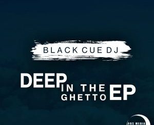 Black Cue Dj – Deep In the Ghetto