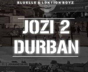 Bluelle & Loktion Boyz – Jozi 2 Durban