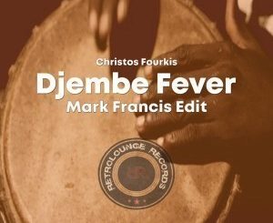 Christos Fourkis & Mark Francis – Djembe Fever (Mark Francis Edit)