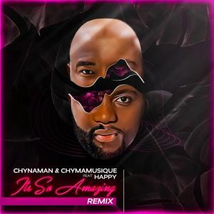 Chynaman & Chymamusique – Its So Amazing (Remix)