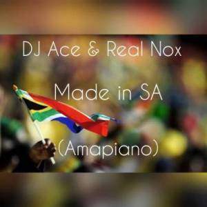 DJ Ace & Real Nox – Made in SA (Amapiano)