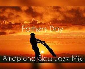 DJ Ace – Fathers Day AmaPiano Slow Jazz Mix