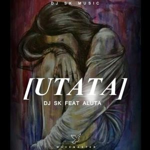 DJ SK x Aluta – uTata (Main Mix)