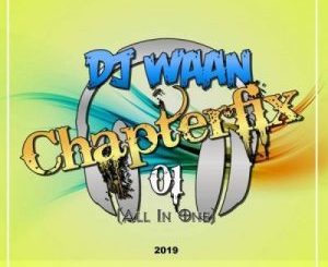 DJ Waan – Chapterfix 01” (All In One) 2019