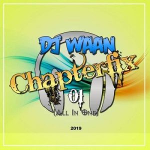 DJ Waan – Chapterfix 01” (All In One) 2019