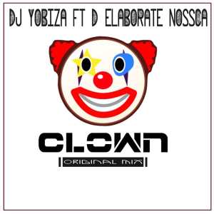 Dj Yobiza, D’Elaborate Nossca – Clown (Original Mix)