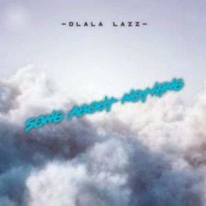 Dlala Lazz – Song About Nothing