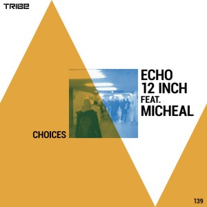 Echo12inch – Choices Feat. Michael (Drummatic Mix)
