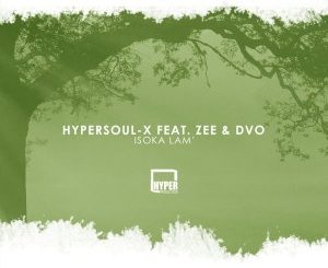 HyperSOUL-X, Zee, DVO – Isoka Lam’ (a Lieutenant-X Remix)