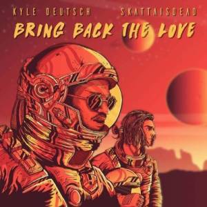 Kyle Deutsch x SkattaIsDead – Bring Back The Love