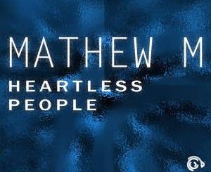 Mathew M – Heartless People
