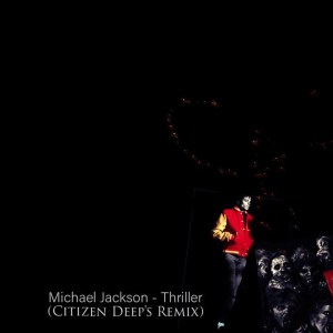 Michael Jackson – Thriller (Citizen Deep’s Edit)
