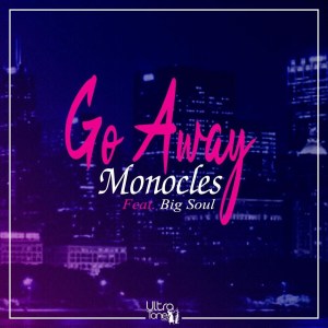 Monocles – Go Away (feat. Big Soul)